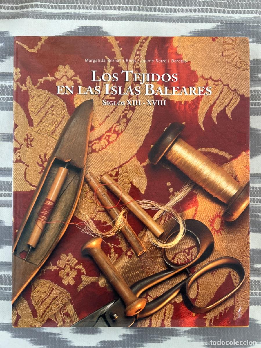 Libros de segunda mano: LOS TEJIDOS EN LAS ISLAS BALEARES, SIGLOS XIII XVIII, MARGALIDA BERNAT ROCA I JAUME SERRA BARCELO