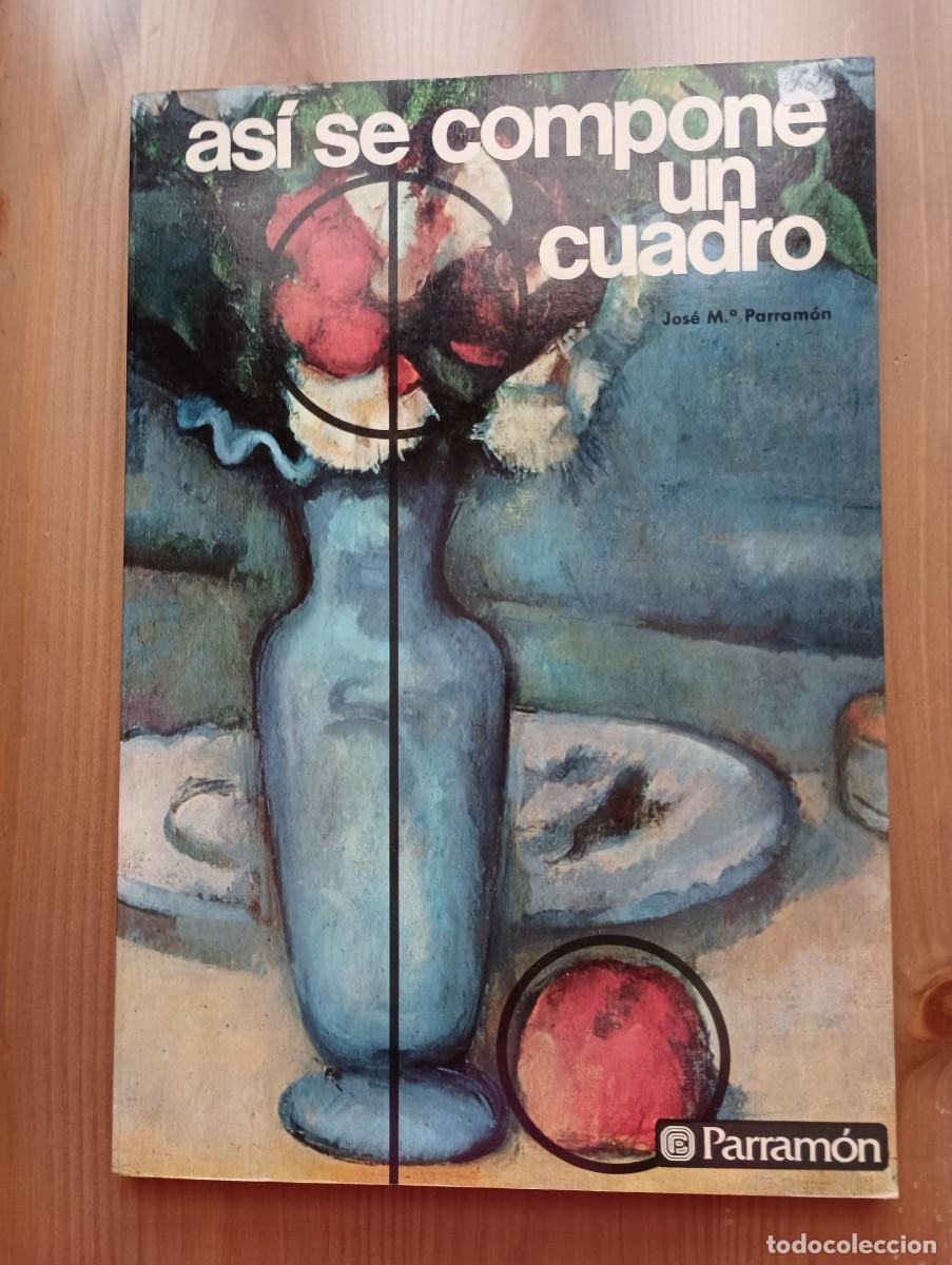 Libros de segunda mano: AS&Iacute; SE COMPONE UN CUADRO - JOS&Eacute; M&ordf; PARRAM&Oacute;N - Foto 1