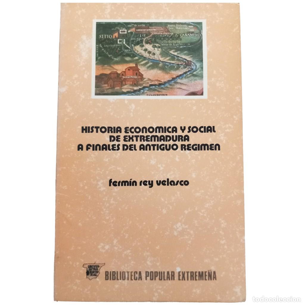Second hand books: HISTORIA ECON&Oacute;MICA Y SOCIAL DE EXTREMADURA A FINALES DEL ANTIGUO R&Eacute;GIMEN. Rey Velasco, Ferm&iacute;n