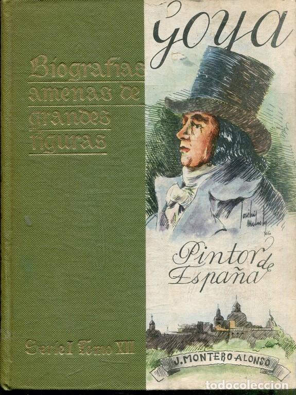 Libros de segunda mano: GOYA PINTOR DE ESPA&Ntilde;A. - MONTERO ALONSO, Jose. - Foto 1