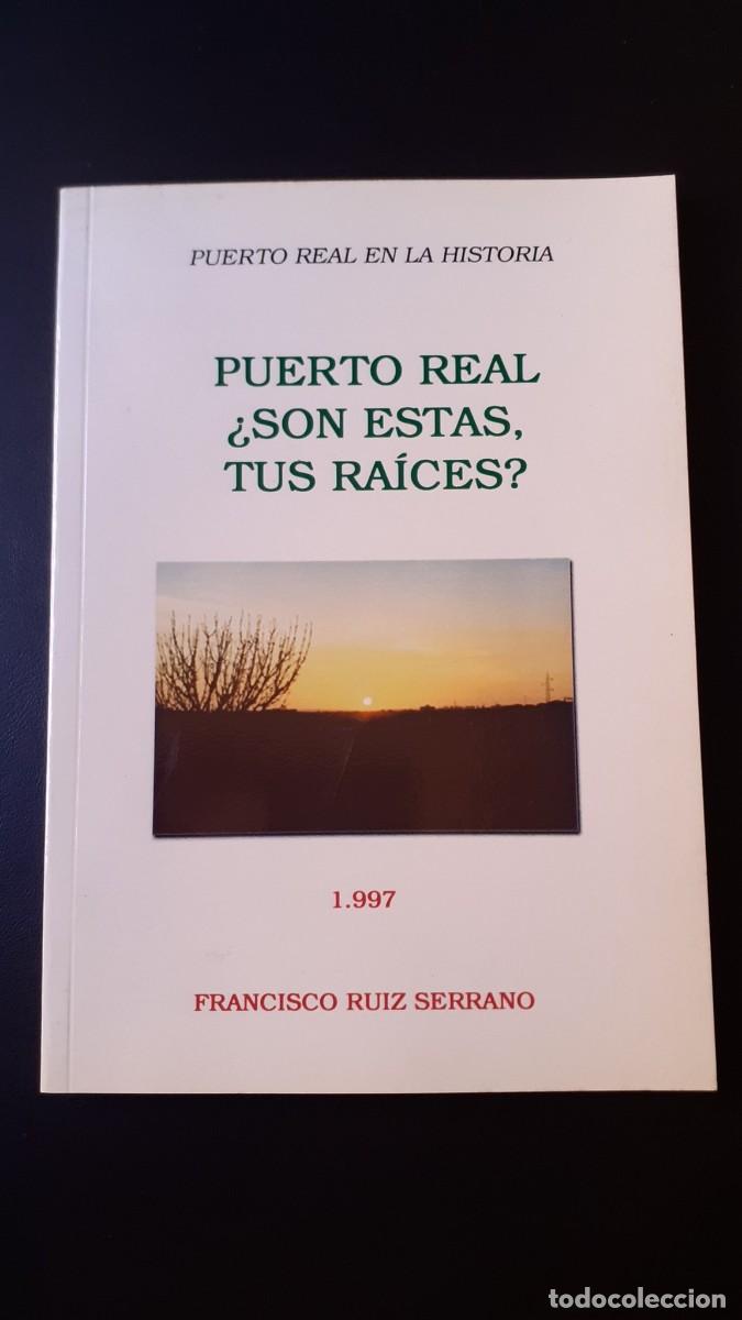 Libros de segunda mano: Puerto Real en la Historia. Puerto Real Son estas tus Raices 1997 (Francisco Ruiz Serrano)