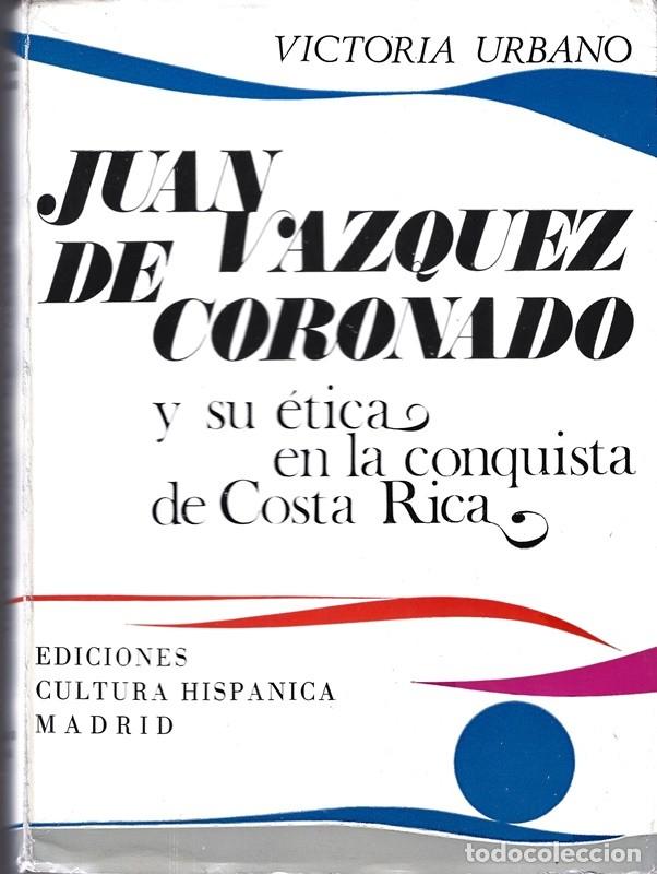 Second hand books: JUAN DE VAZQUEZ CORONADO Y SU &Eacute;TICA EN LA CONQUISTA DE COSTA RICA VICTORIA URBANO