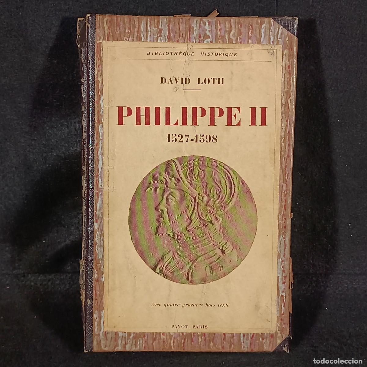Libros de segunda mano: PHILIPPE II - DAVID LOTH - 1527-1598 - PAYOT - PARIS - 1933 / 451 - Foto 1