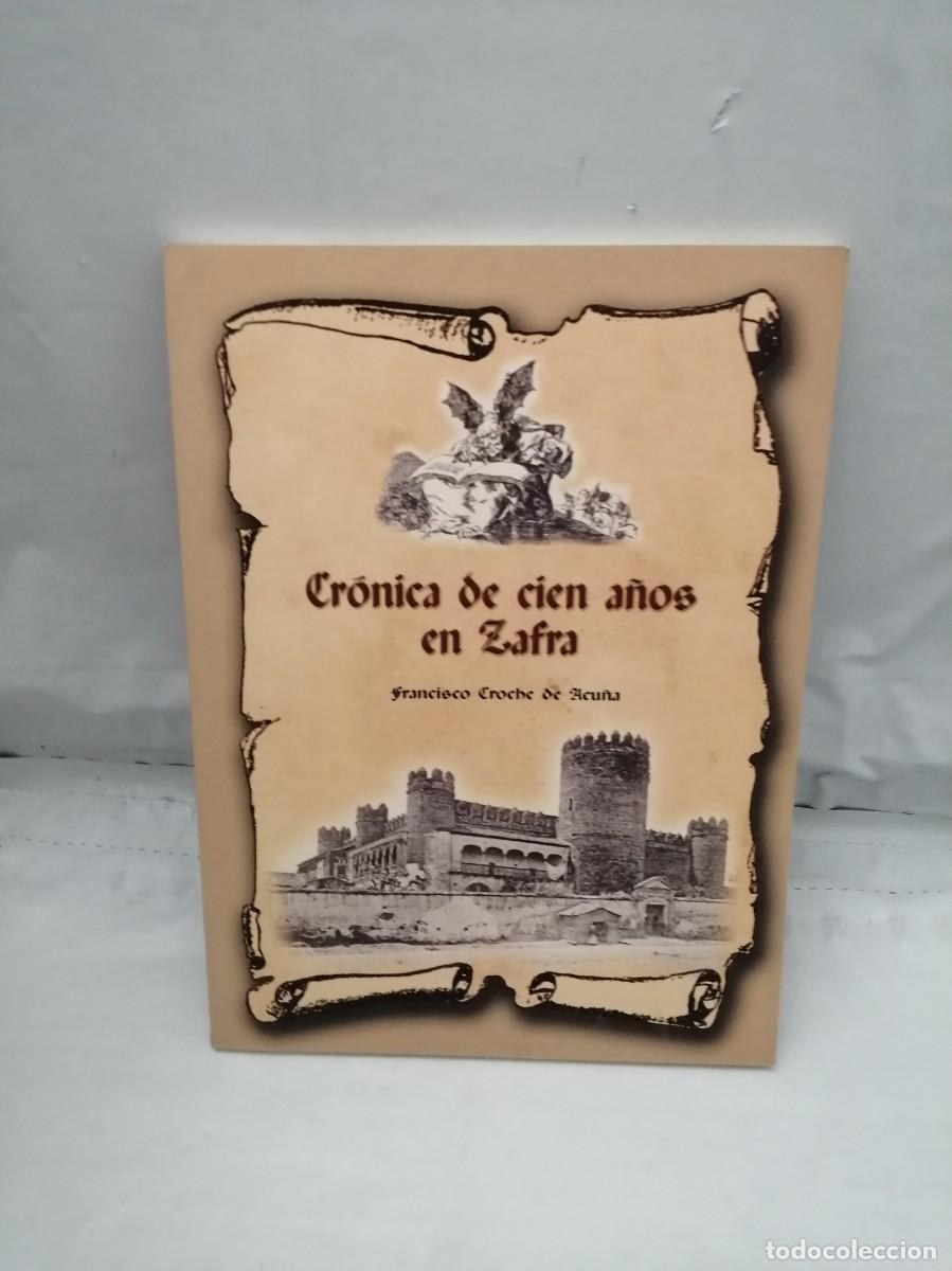 Libri di seconda mano: Cr&oacute;nica de Cien A&ntilde;os en Zafra: Recorrido por los informes sobre la ciudad de Zafra en el siglo XIX