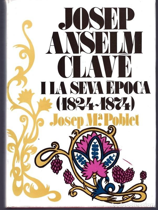 Libros de segunda mano: JOSEP ANSELM CLAV&Eacute; I LA SEVA &Egrave;POCA (1824 - 1874) - Foto 1