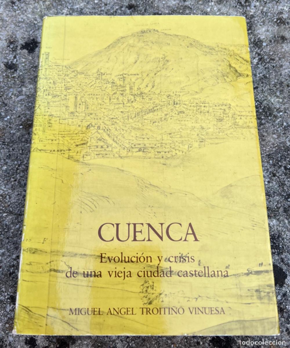 Libros de segunda mano: Cuenca - Evoluci&oacute;n y crisis de una vieja ciudad castellana - Miguel &Aacute;ngel Troiti&ntilde;o Vinuesa