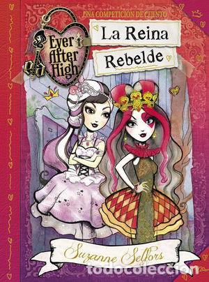 Libros de segunda mano: LA REINA REBELDE (EVER AFTER HIGH) - SELFORS, SUZANNE - Foto 1