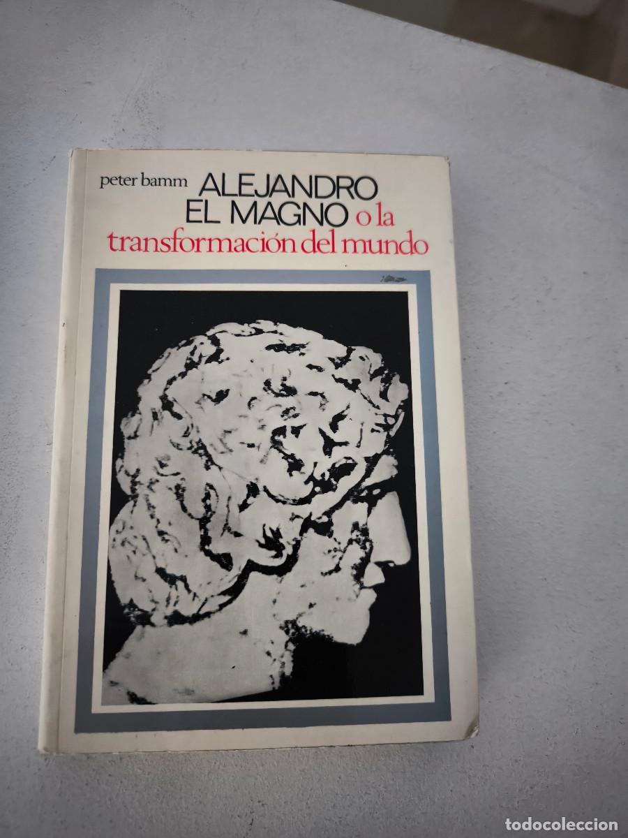 Libros de segunda mano: ALEJANDRO EL MAGNO O LA TRANSFORMACI&Oacute;N DEL MUNDO - PETER BAMM - Foto 1