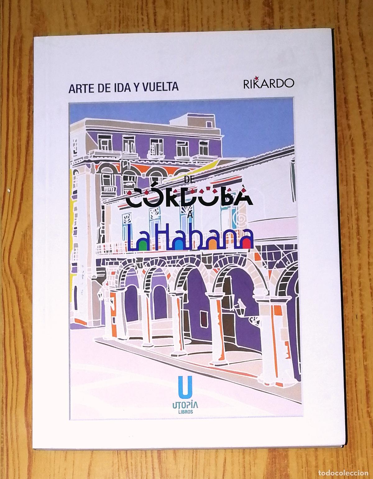 Libros de segunda mano: ARTE DE IDA Y VUELTA : De C&oacute;rdoba a la Habana / edici&oacute;n y textos, Rikardo. - Utop&iacute;a Libros, 2021