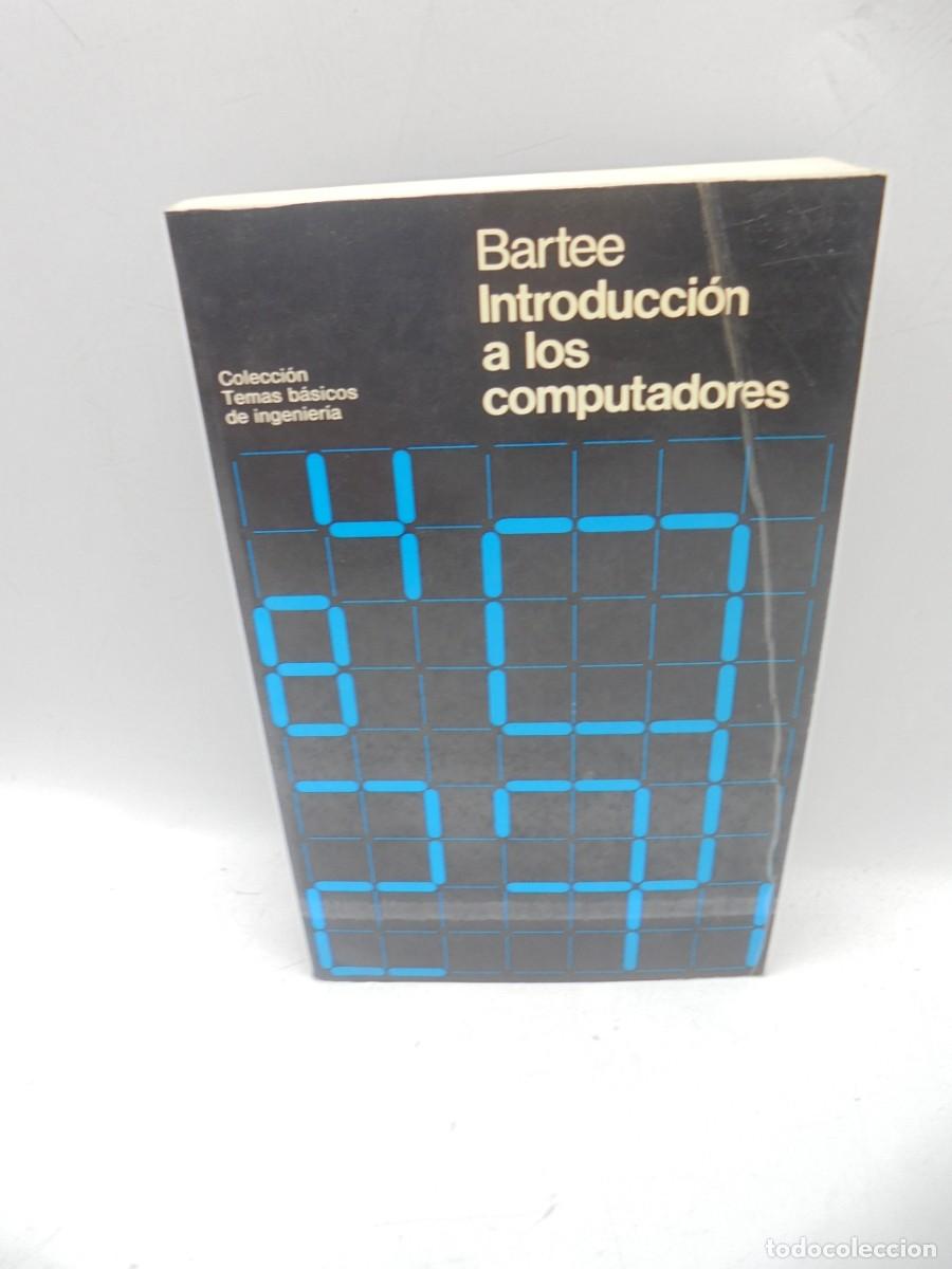 Libros de segunda mano: INTRODUCCION A LOS COMPUTADORES. COLECCION TEMAS BASICOS DE INGENIERIA. THOMAS BARTEE. 1978.PAGS:388 - Foto 1