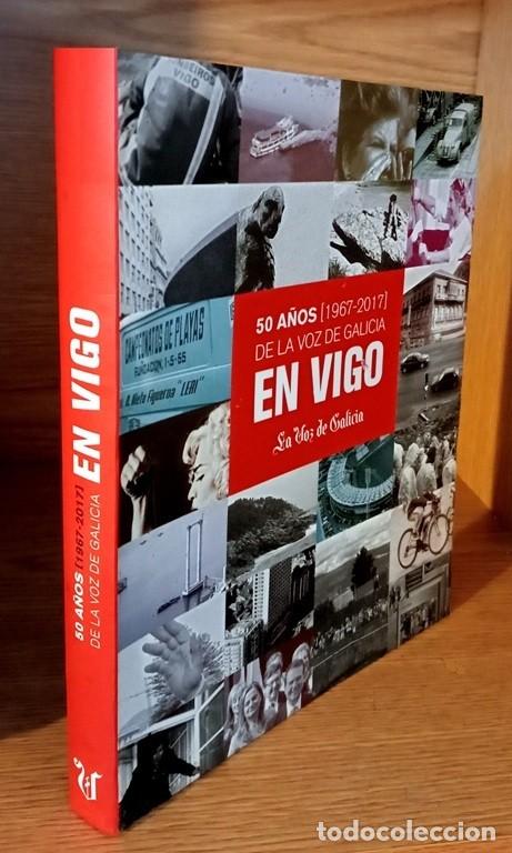Libri di seconda mano: 50 A&Ntilde;OS DE LA VOZ DE GALICIA EN VIGO [1967-2017]. FOTOGRAFIAS. ETEA. ESTACION. VULCANO.