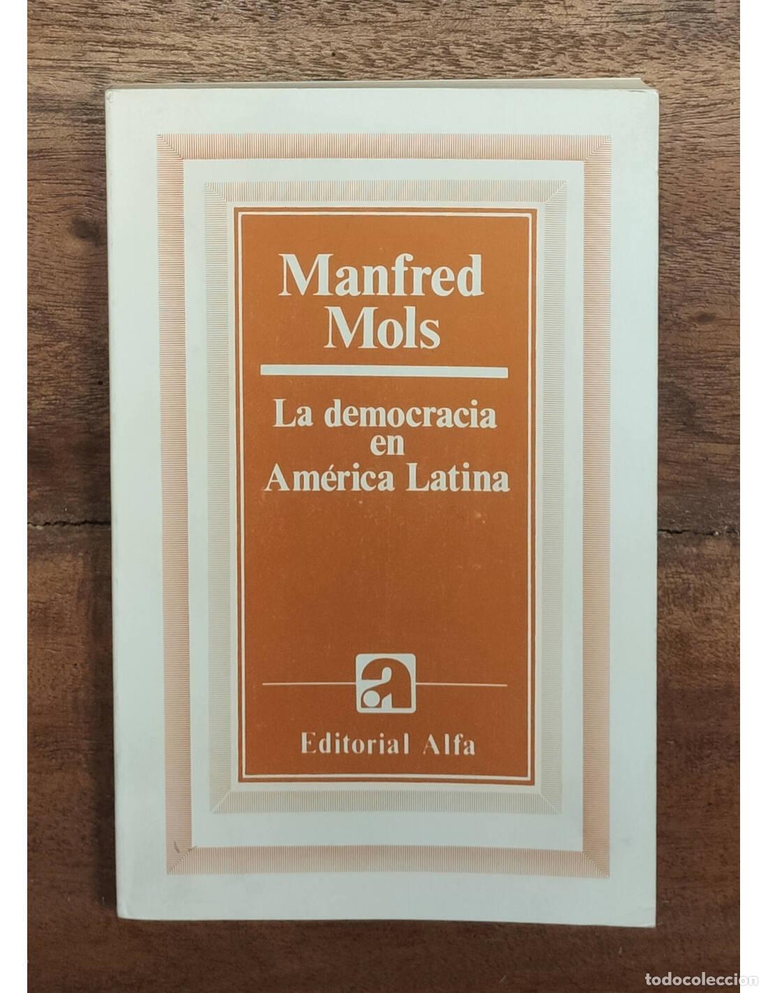 Libros de segunda mano: LA DEMOCRACIA EN AM&Eacute;RICA LATINA. MOLS, Manfred. Editorial Alfa. 1988.