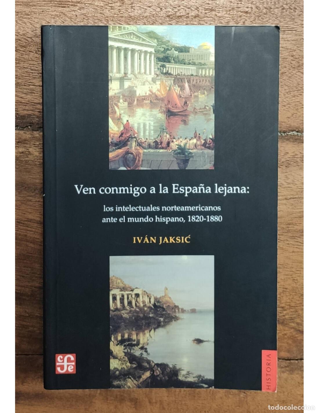 Livres d'occasion: VEN CONMIGO A LA ESPA&Ntilde;A LEJANA: LOS INTELECTUALES NORTEAMERICANOS ANTE EL MUNDO HISPANO, 1820-1880.