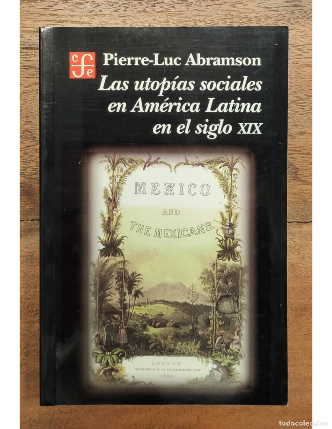 Libri di seconda mano: LAS UTOP&Iacute;AS SOCIALES EN AM&Eacute;RICA LATINA EN EL SIGLO XIX. ABRAMSON, Pierre-Luc. Fondo de Cultura Econ&oacute;