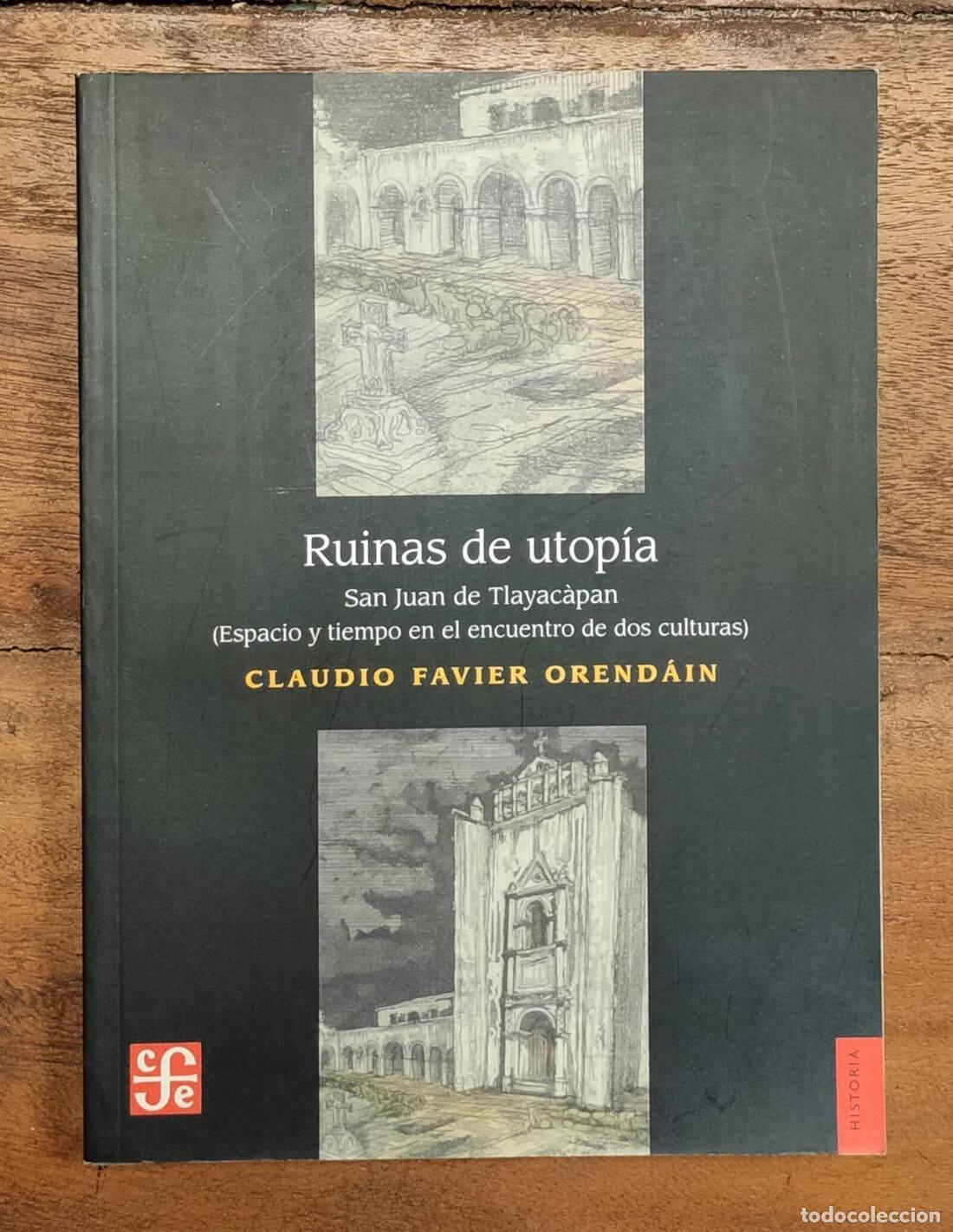 Libros de segunda mano: RUINAS DE UTOP&Iacute;A: SAN JUAN DE TLAYAC&Agrave;PAN (ESPACIO Y TIEMPO EN EL ENCUENTRO DE DOS CULTURAS). FAVIER