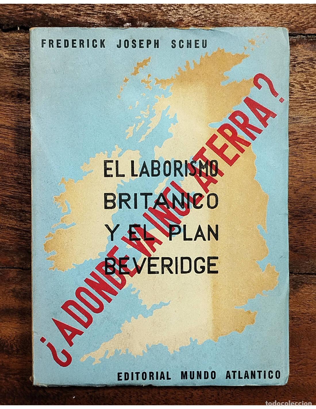 Libri di seconda mano: EL LABORISMO BRIT&Aacute;NICO Y EL PLAN BEVERIDGE. SCHEU, Frederick Joseph. Editorial Mundo Latino. 1943.