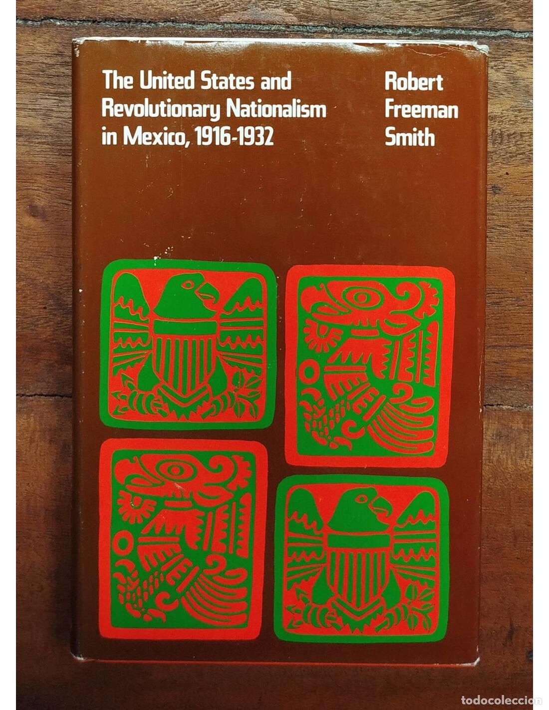 Livres d'occasion: THE UNITED STATES AND REVOLUTIONARY NATIONALISM IN MEXICO, 1916-1932. SMITH, Robert Freeman. The Uni