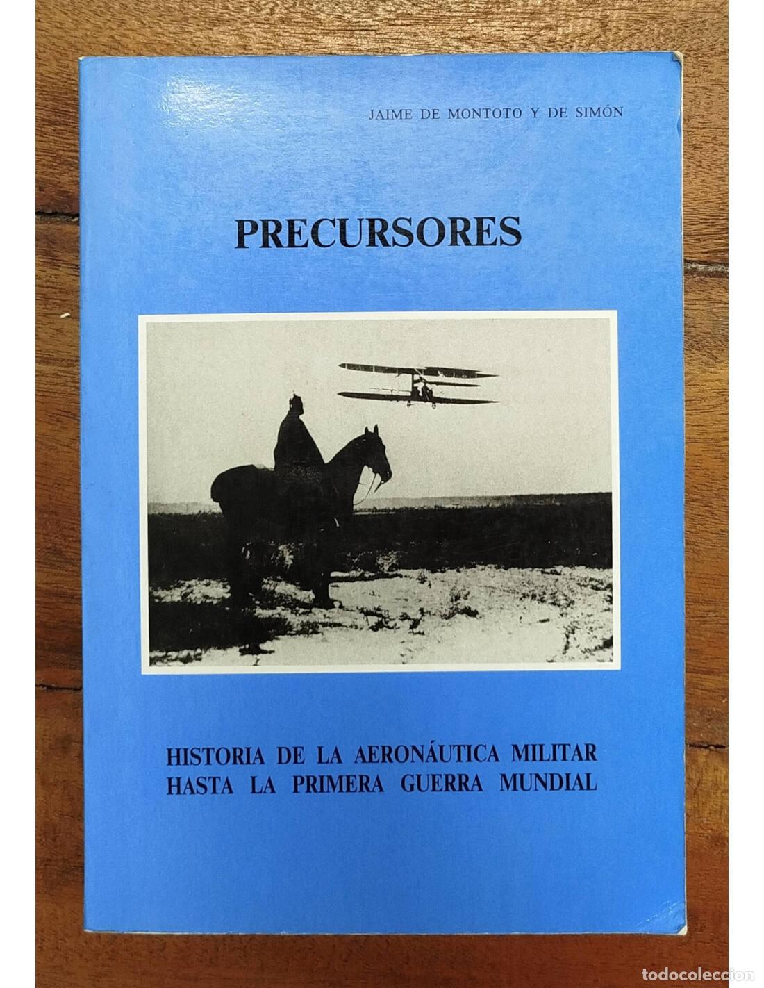 Second hand books: PRECURSORES: HISTORIA DE LA AERON&Aacute;UTICA MILITAR HASTA LA PRIMERA GUERRA MUNDIAL. MONTOTO Y DE SIM&Oacute;N,