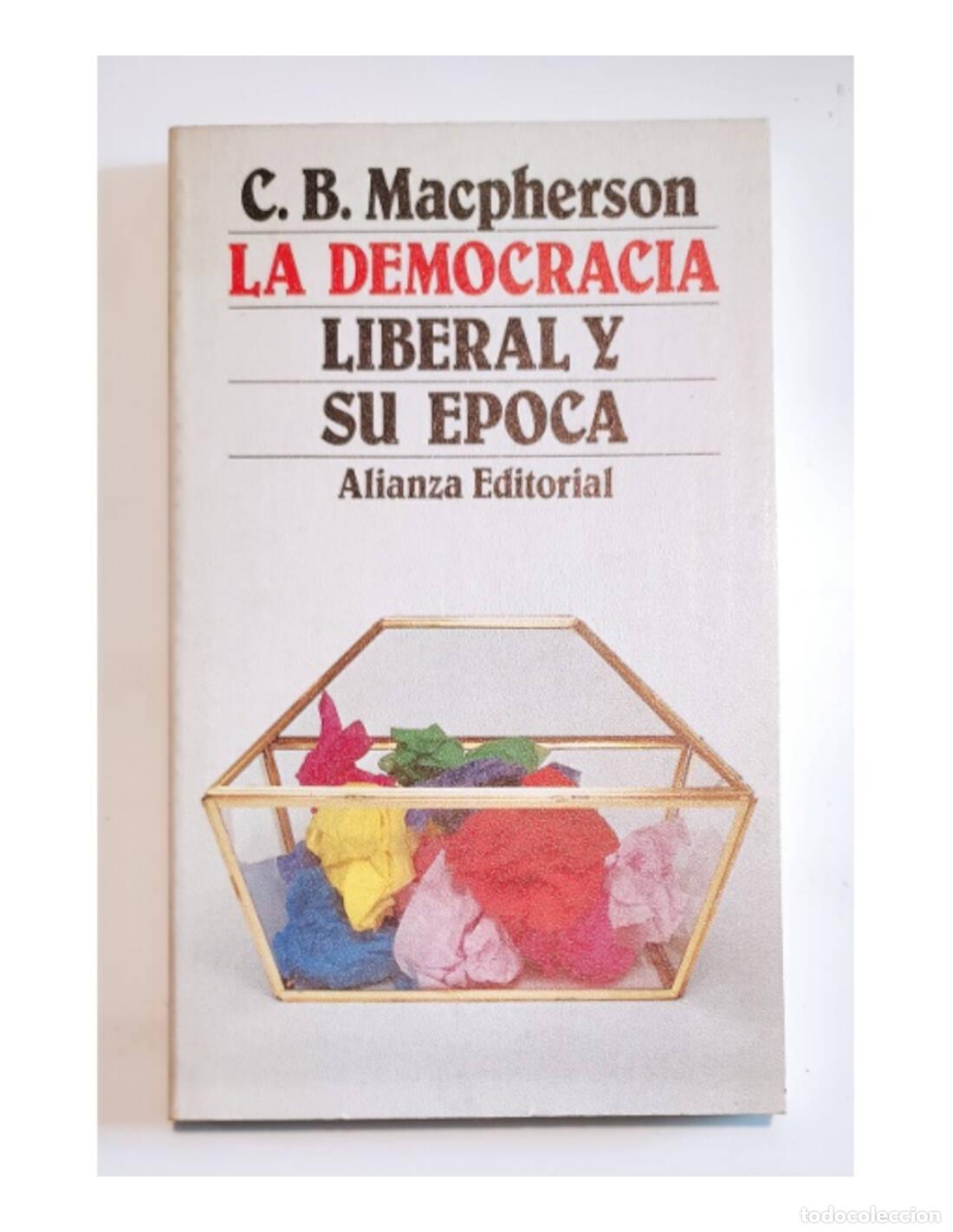 Libros de segunda mano: LA DEMOCRACIA LIBERAL Y SU &Eacute;POCA. MACPHERSON, C. B.. Alianza Editorial. 1981. - Foto 1