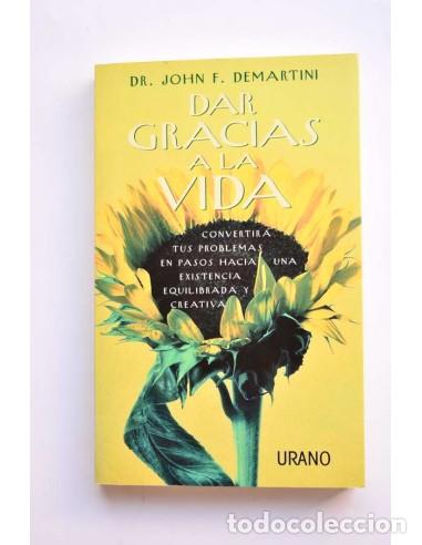 Libros de segunda mano: Dar gracias a la vida. El poder inagotable de la gratitud y el amor - DEMARTINI, John F. - Foto 1