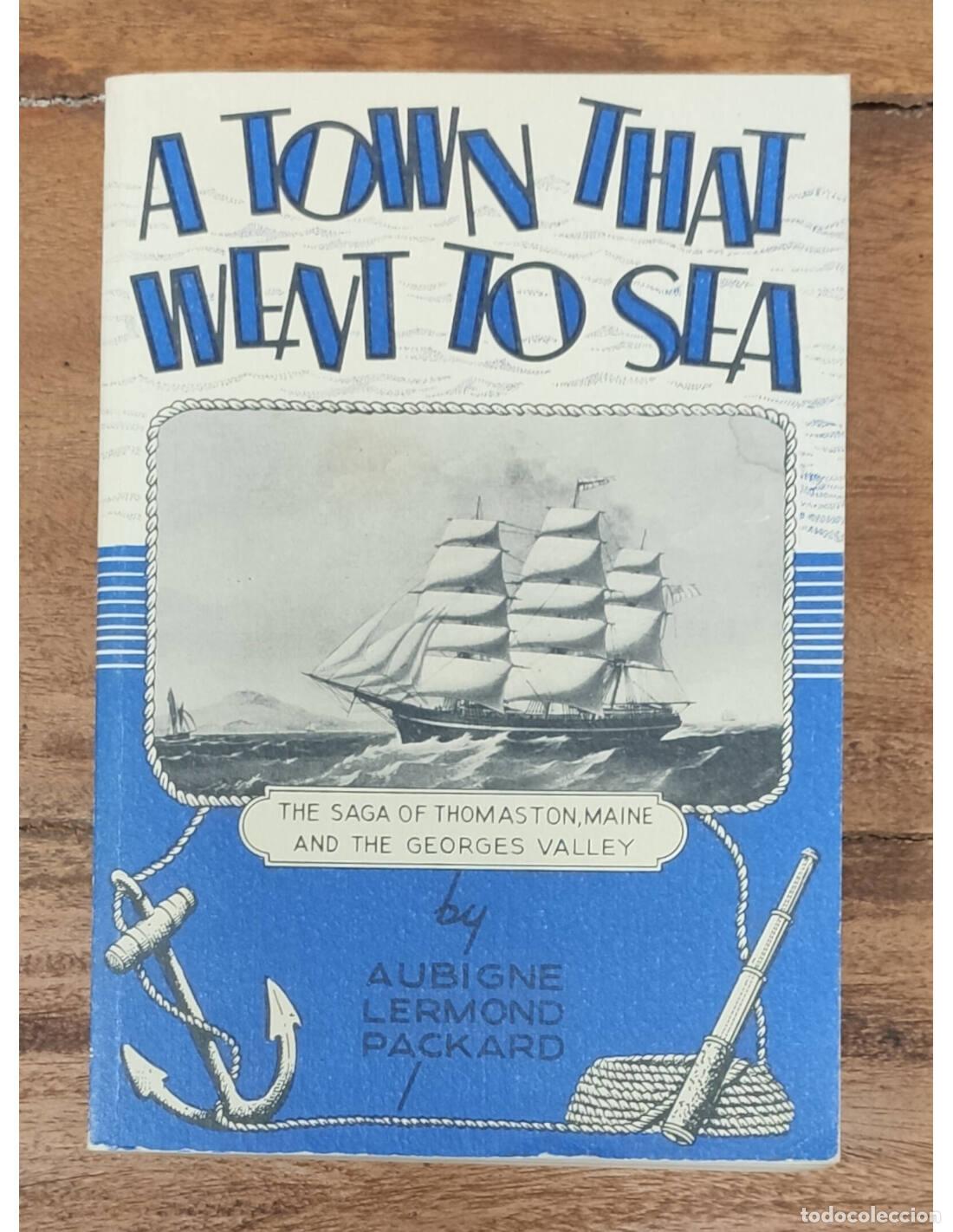 Livres d'occasion: A TOWN THAT WENT TO SEA. PACKARD, Aubigne Lermond. Thomaston Historical Society. 1987.