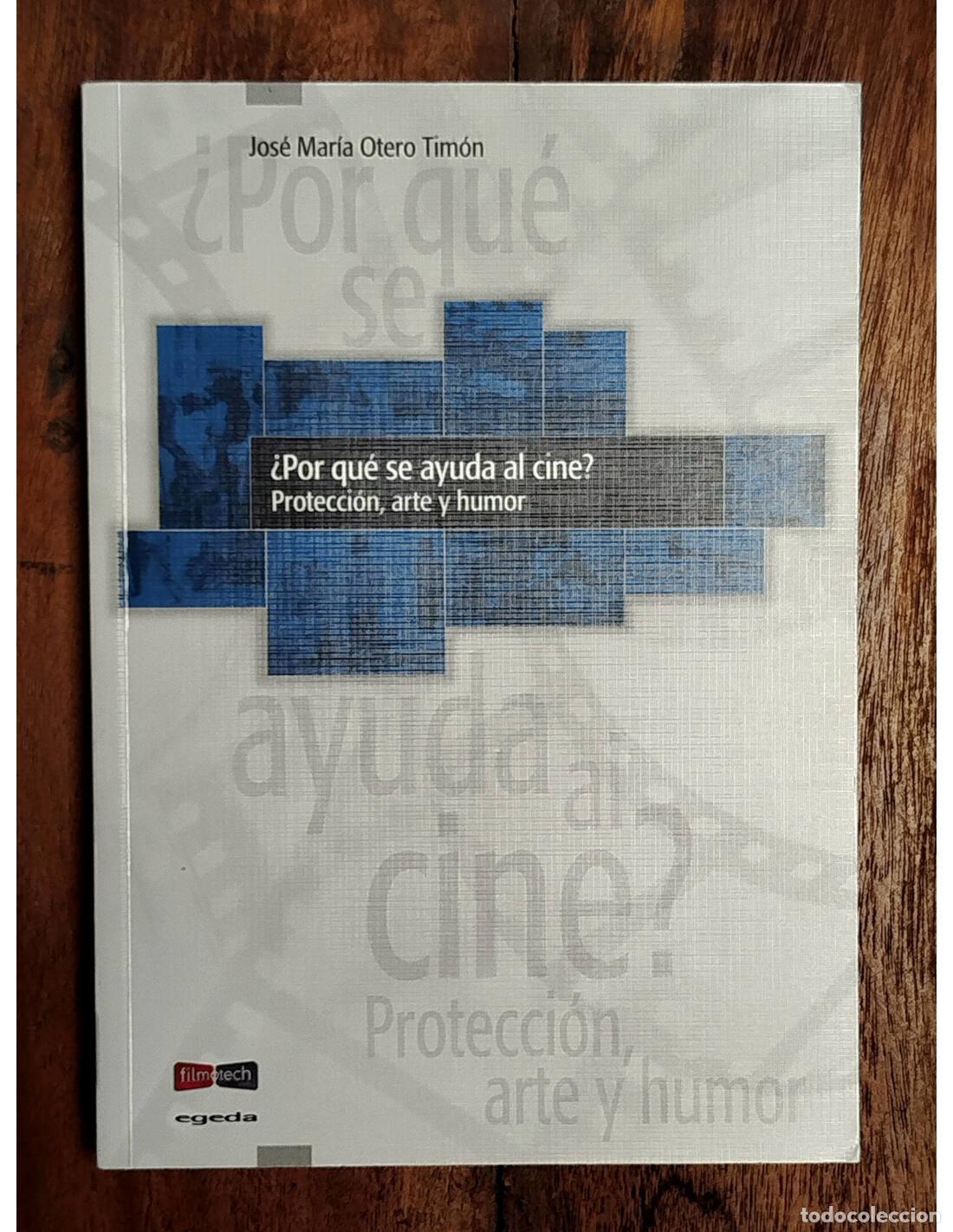 Livres d'occasion: &iquest;POR QU&Eacute; SE AYUDA AL CINE? PROTECCI&Oacute;N, ARTE Y HUMOR. OTERO TIM&Oacute;N, Jos&eacute; Mar&iacute;a. Egeda. 2009.