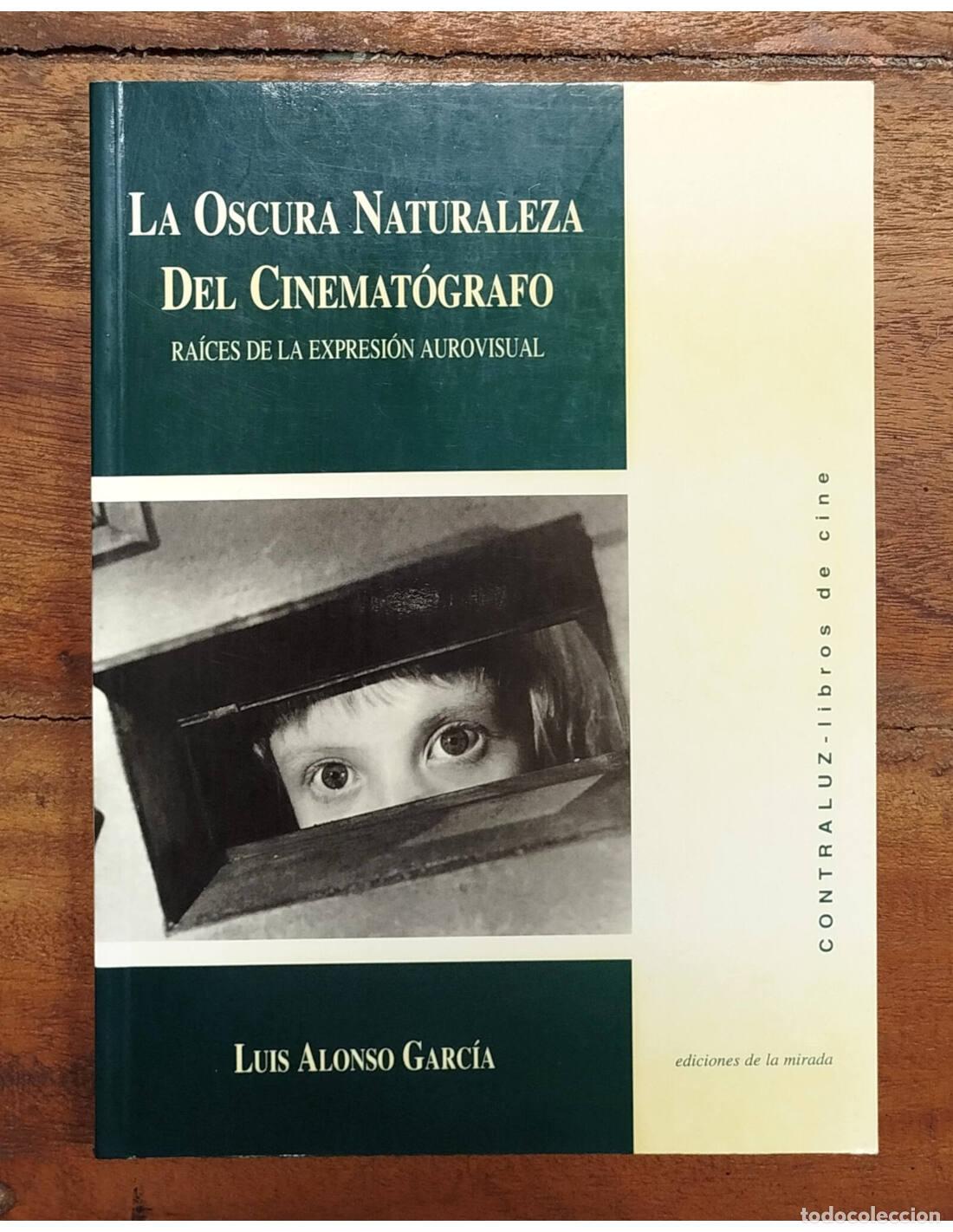 Livres d'occasion: LA OSCURA NATURALEZA DEL CINEMAT&Oacute;GRAFO: RA&Iacute;CES DE LA EXPRESI&Oacute;N AUROVISUAL. GARC&Iacute;A, Luis Alonso. Edic