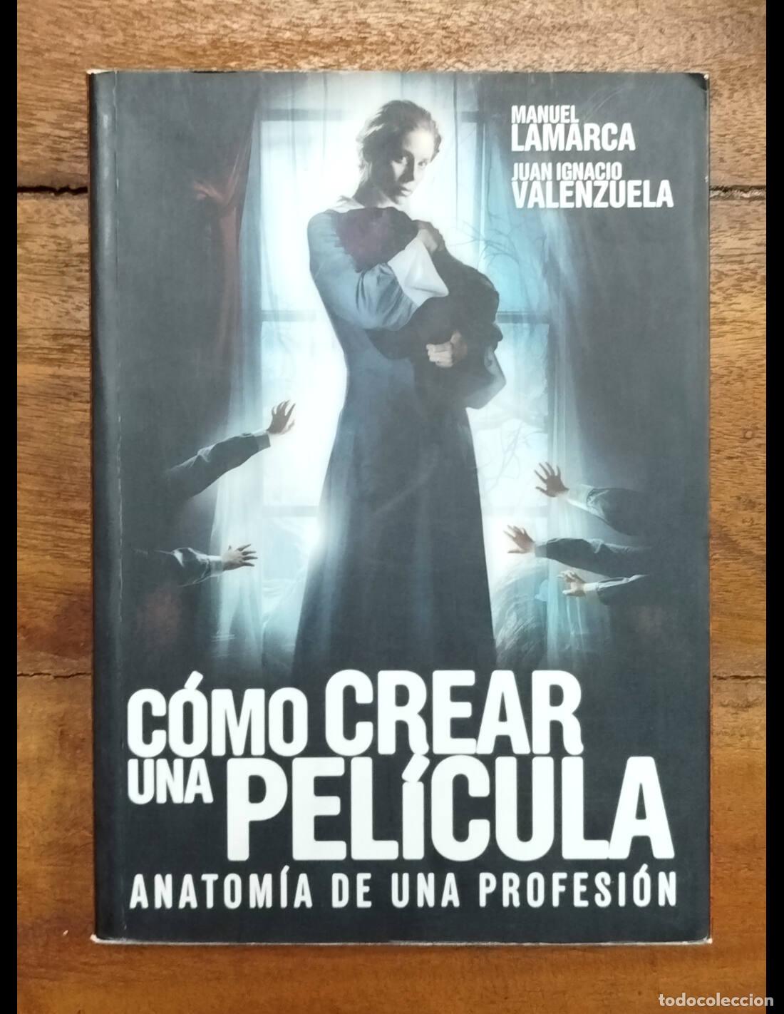 Livres d'occasion: C&Oacute;MO CREAR UNA PEL&Iacute;CULA: ANATOM&Iacute;A DE UNA PROFESI&Oacute;N. LAMARCA, Manuel y VALENZUELA, Ignacio. T&B Edito
