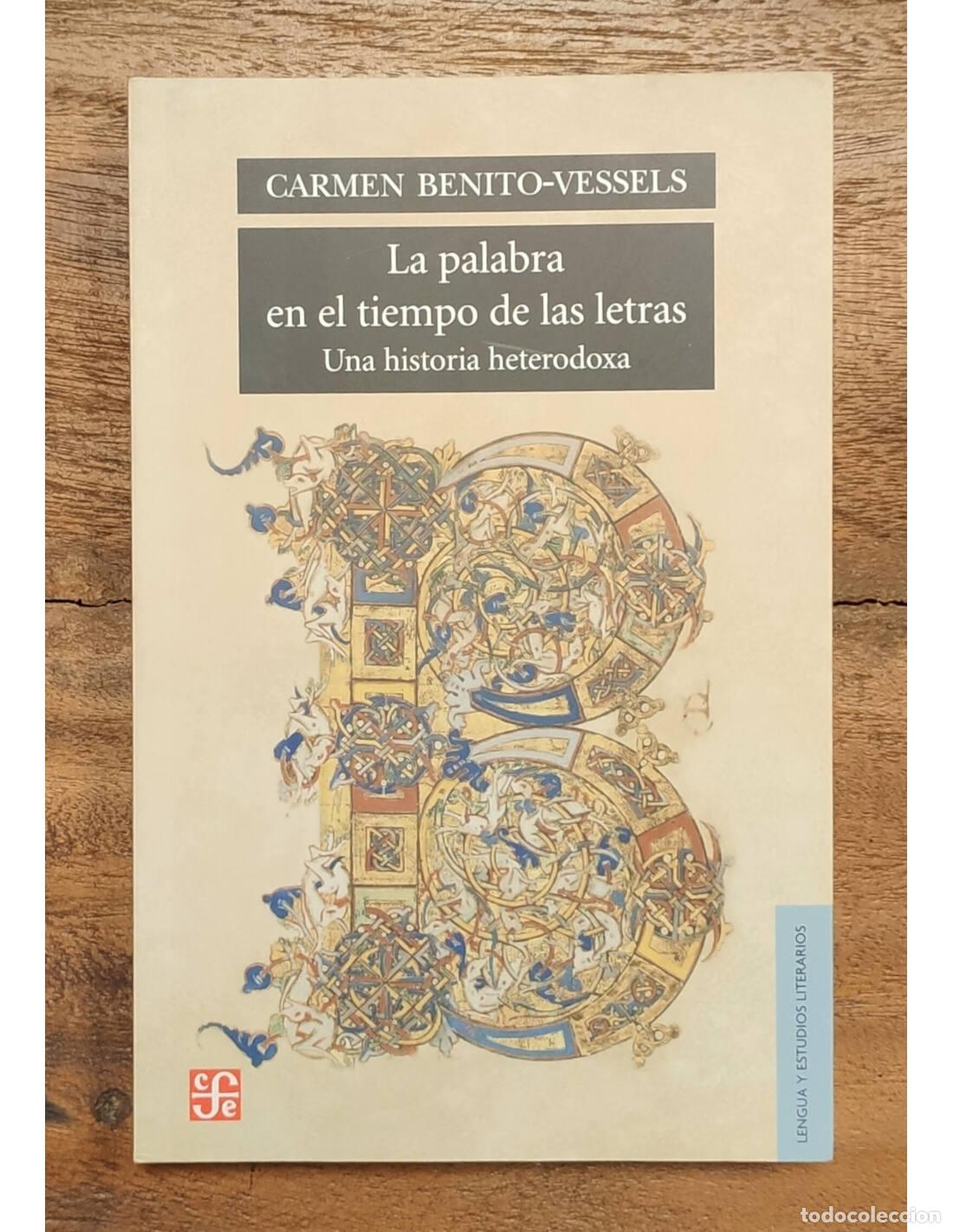 Livres d'occasion: LA PALABRA EN EL TIEMPO DE LAS LETRAS: UNA HISTORIA HETERODOXA. BENITO-VESSELS, Carmen. Fondo de Cul