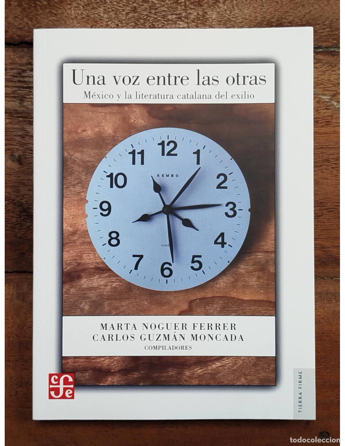 Livres d'occasion: UNA VOZ ENTRE LAS OTRAS: M&Eacute;XICO Y LA LITERATURA CATALANA DEL EXILIO. NOGUER FERRER, Marta y GUZM&Aacute;N M
