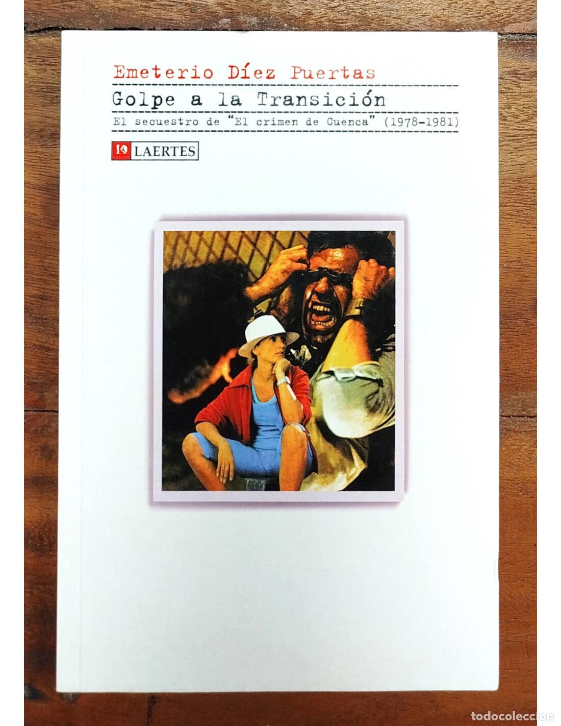 Libros de segunda mano: GOLPE A LA TRANSICI&Oacute;N: EL SECUESTRO DE &ldquo;EL CRIMEN DE CUENCA&rdquo; (1978-1981). D&Iacute;EZ PUERTAS, Emeterio. La