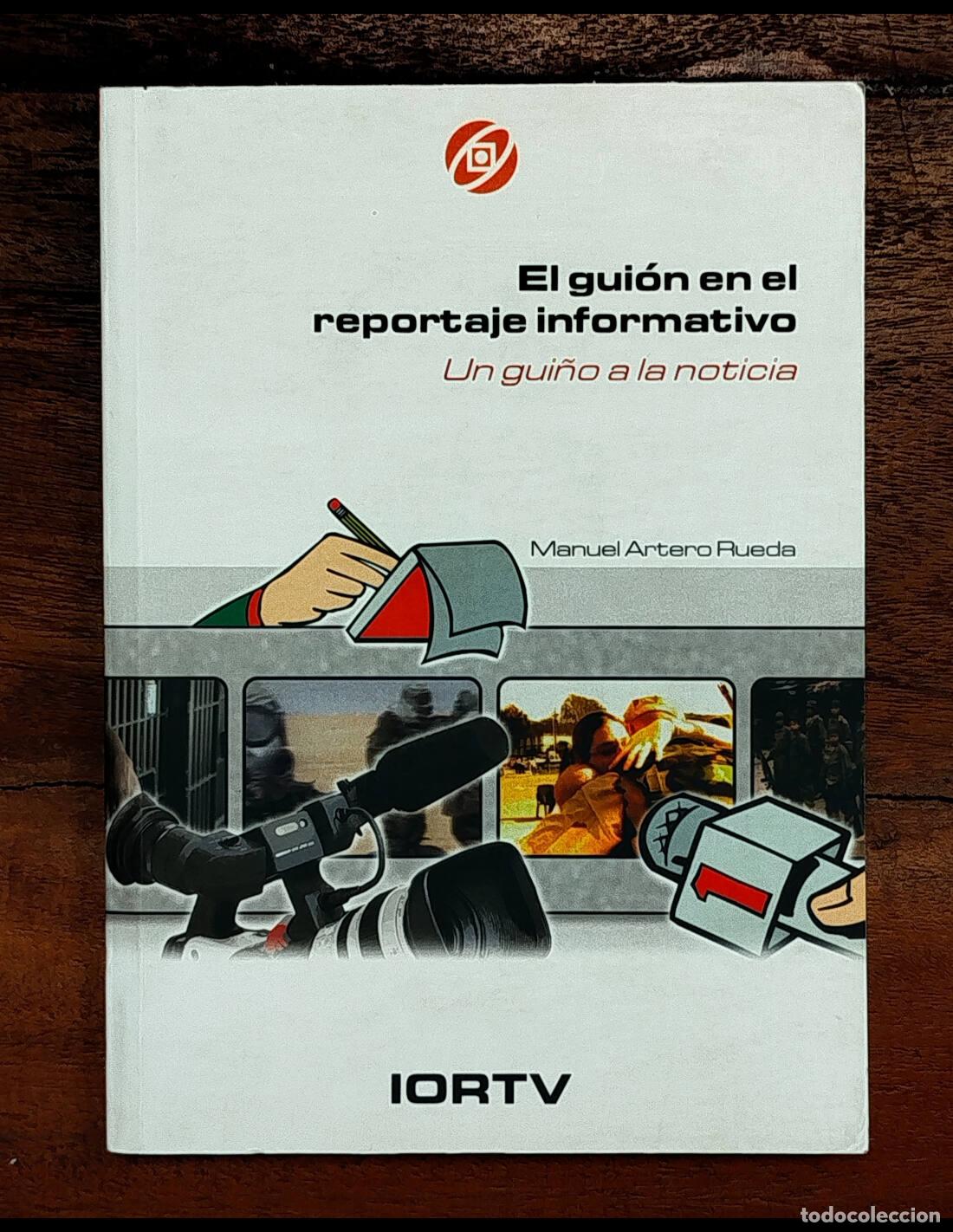 Libros de segunda mano: EL GUI&Oacute;N EN EL REPORTAJE INFORMATIVO: UN GUI&Ntilde;O A LA NOTICIA. ARTERO RUEDA, Manuel. IORTVE. 2004.