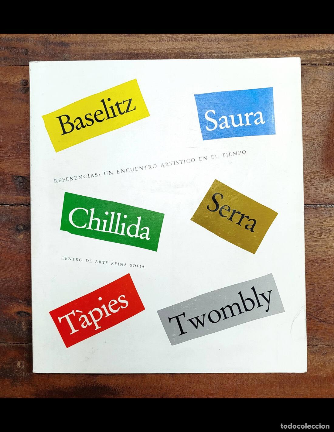 Gebrauchte B&uuml;cher: REFERENCIAS: UN ENCUENTRO ART&Iacute;STICO EN EL TIEMPO. BASELITZ, SAURA, CHILLIDA, SERRA, T&Agrave;PIES, TWOMBLY.