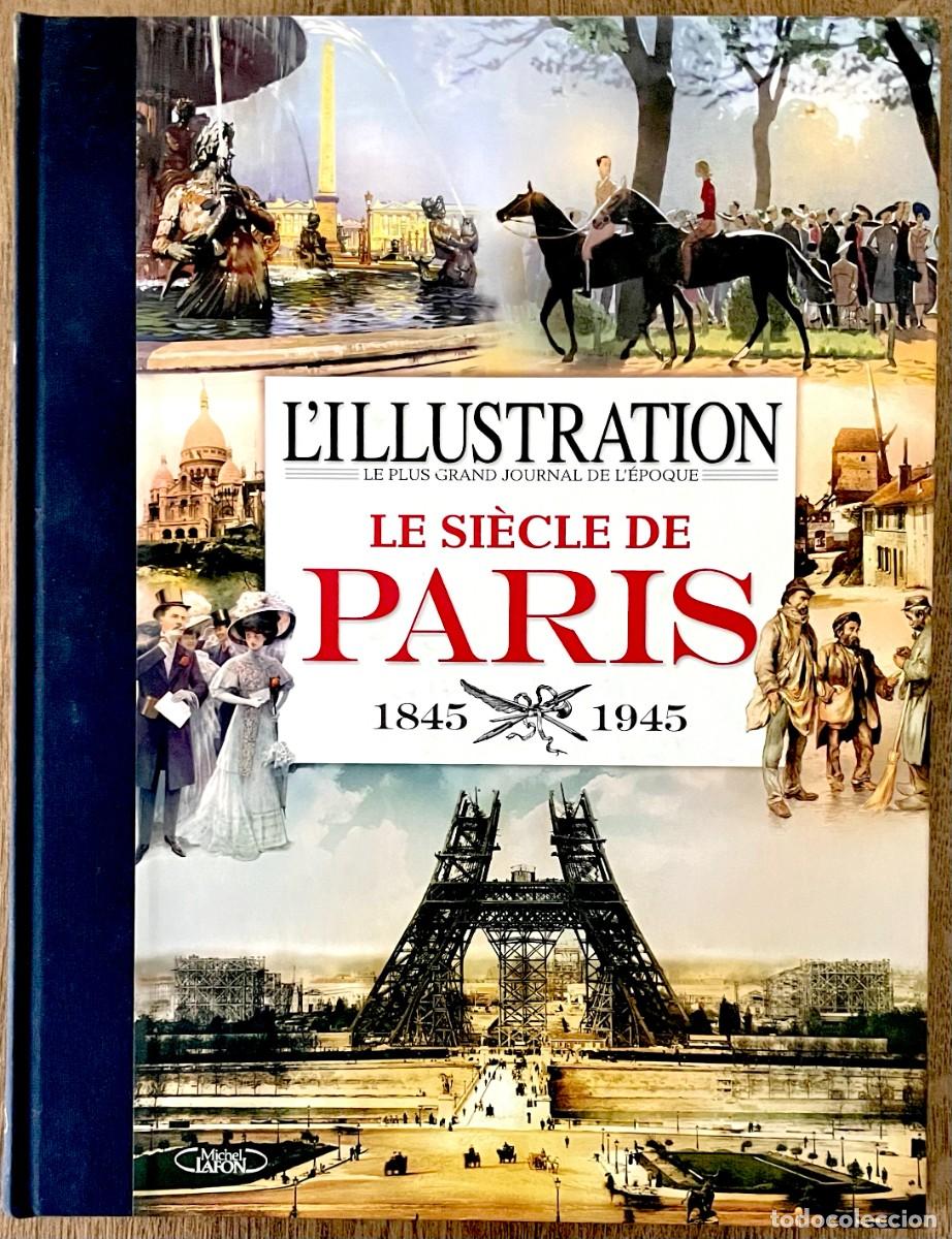 Second hand books: LE SI&Egrave;CLE DE PARIS (1845-1945). L'ILLUSTRATION. EDITORIAL MICHEL LAFFON. EDICI&Oacute;N DE LUJO ILUSTRADA.