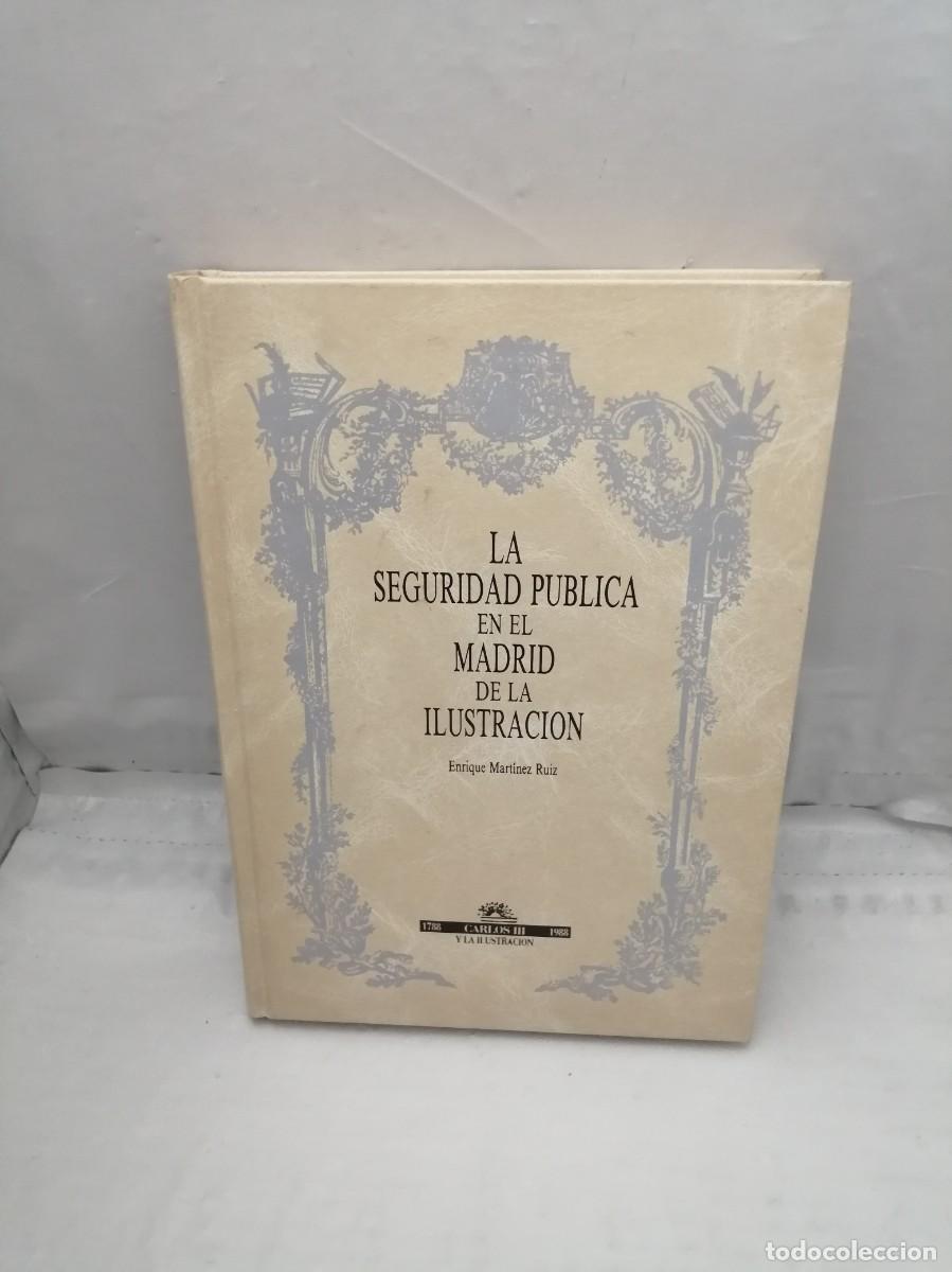 Libri di seconda mano: La seguridad p&uacute;blica en el Madrid de la Ilustraci&oacute;n (Primera edici&oacute;n, tapa dura)