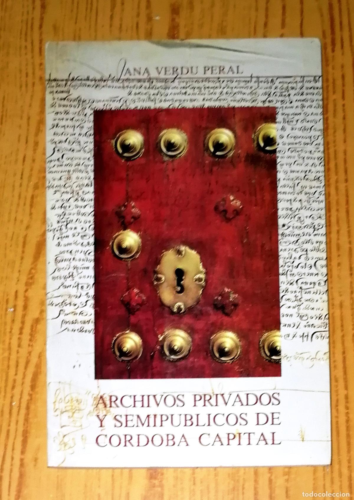 Second hand books: ARCHIVOS PRIVADOS Y SEMIP&Uacute;BLICOS DE C&Oacute;RDOBA CAPITAL (Estudios Cordobeses ; 61) / Ana Verd&uacute; Peral. -