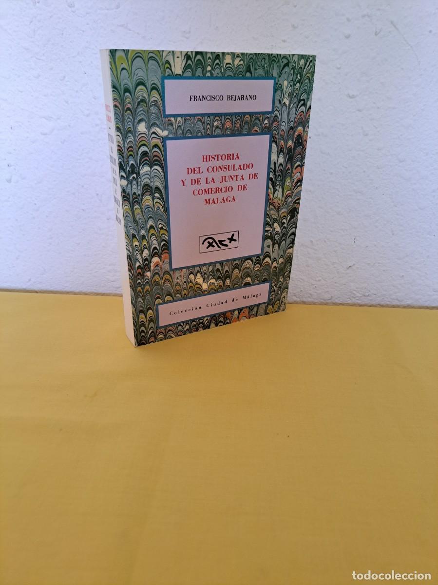 Libros de segunda mano: FRANCISCO BEJARANO - HISTORIA DEL CONSULADO Y DE LA JUNTA DE COMERCIO DE M&Aacute;LAGA - 1991 - Foto 1