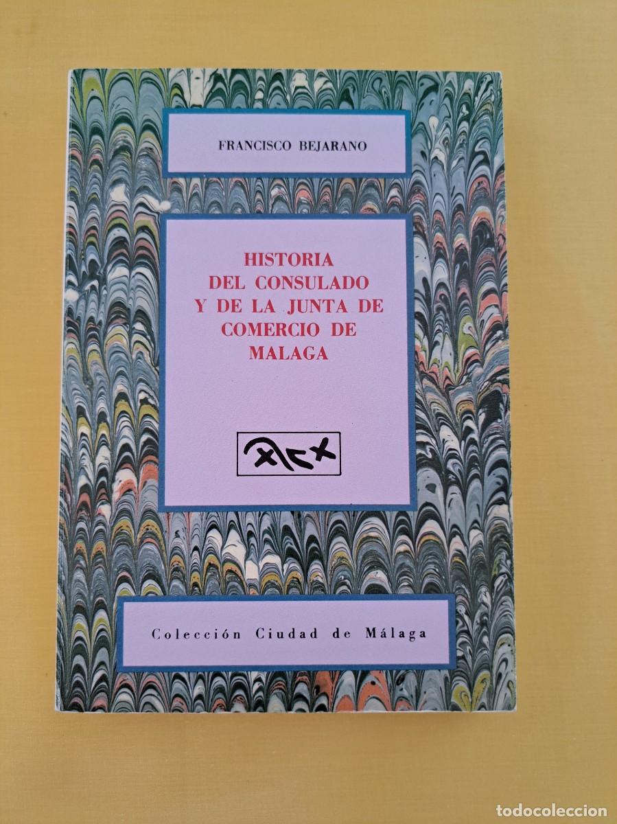 Libros de segunda mano: FRANCISCO BEJARANO - HISTORIA DEL CONSULADO Y DE LA JUNTA DE COMERCIO DE M&Aacute;LAGA - 1991 - Foto 2