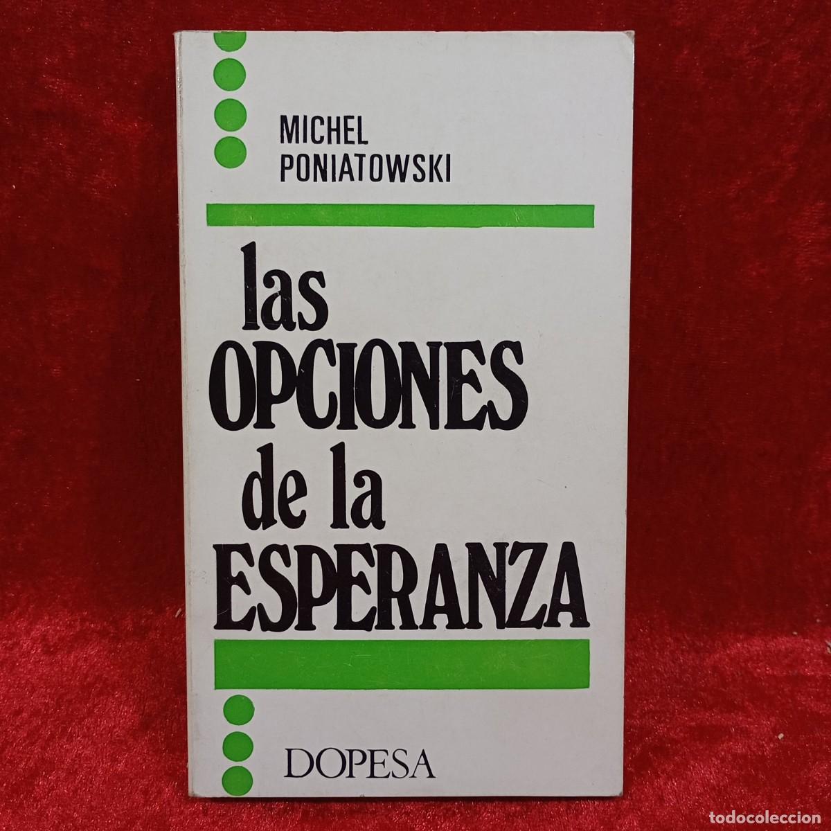 Libros de segunda mano: LAS OPCIONES DE LA ESPERANZA - MICHEL PONIATOWSKI - DOPESA - 1971 / 1065 - Foto 1