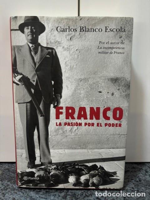 Libros de segunda mano: FRANCO : LA PASION POR ELPODER (ED. PLANETA, 2005) - CARLOS BLANCO ESCOL&Aacute; - Foto 1