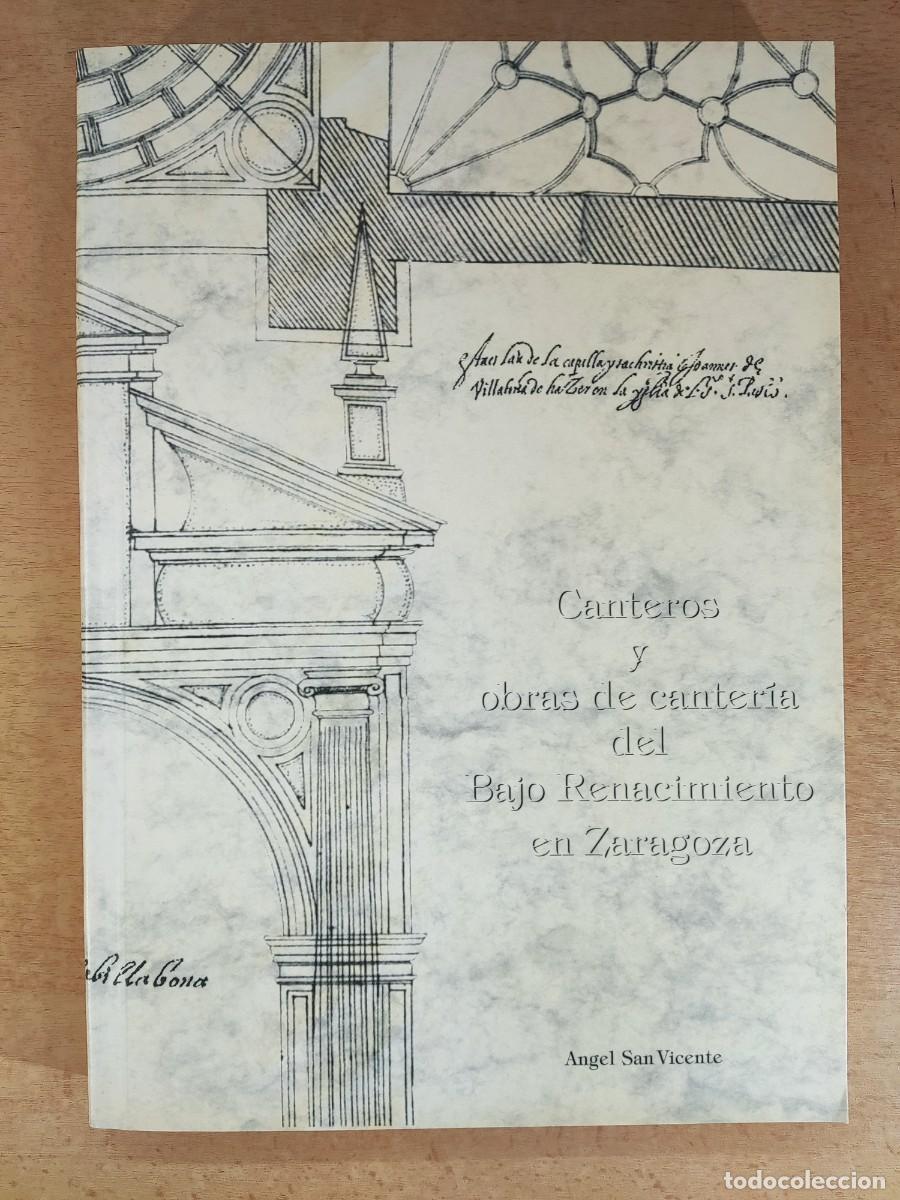 Libros de segunda mano: CANTEROS Y OBRAS DE CANTER&Iacute;A DEL BAJO RENACIMIENTO EN ZARAGOZA / &Aacute;NGEL SAN VICENTE / 1994