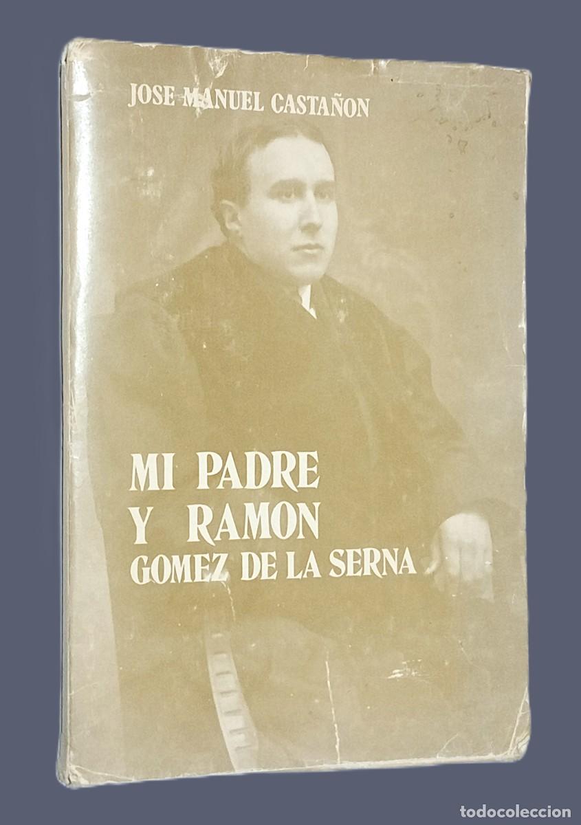Libros de segunda mano: JOS&Eacute; MANUEL CASTA&Ntilde;&Oacute;N &ndash; MI PADRE Y RAM&Oacute;N G&Oacute;MEZ DE LA SERNA (con dedicatoria) - Foto 1