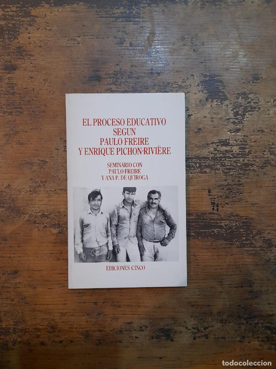 Second hand books: El Proceso Educativo seg&uacute;n Paulo Freire y E. Pich&oacute;n-Rivi&eacute;re, Seminario P. Freire y Ana P. de Quiroga