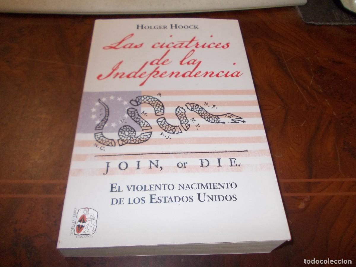Libri di seconda mano: Las cicatrices de la Indendencia. El violento nacimiento Estados Unidos. Holger Hoock. 1&ordf; ed 04/2021