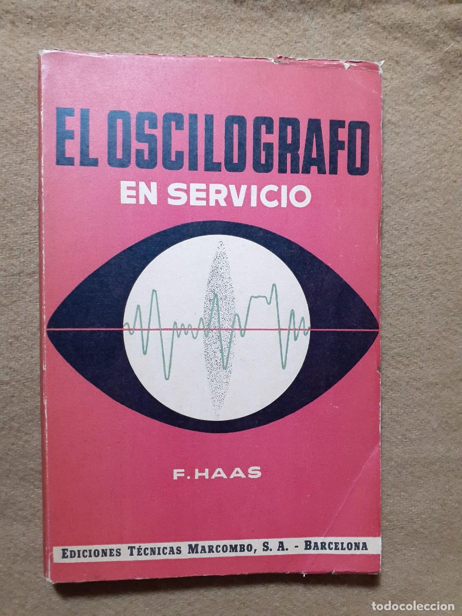 Libros de segunda mano: F. HAAS. EL OSCIL&Oacute;GRAFO EN SERVICIO. ED. T&Eacute;CNICAS MARCOMBO. ELECTR&Oacute;NICA. - Foto 1