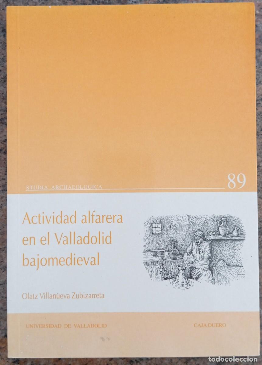 Libros de segunda mano: ACTIVIDAD ALFARERA EN EL VALLADOLID BAJOMEDIEVAL - OLATZ VILLANUEVA