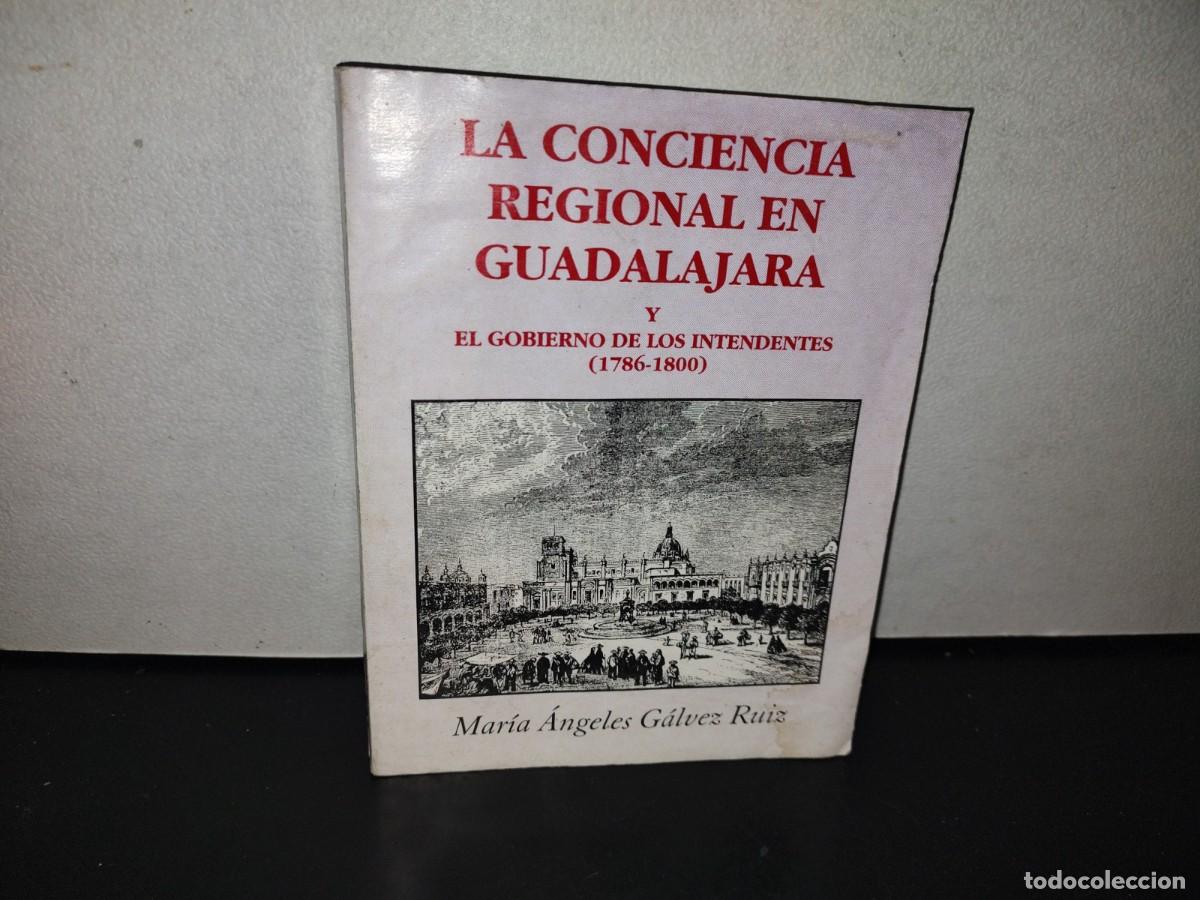 Libri di seconda mano: 106- LA CONCIENCIA REGIONAL EN GUADALAJARA Y EL GOBIERNO DE LOS INTENDENTES - MAR&Iacute;A &Aacute;NGELES G&Aacute;LVEZ