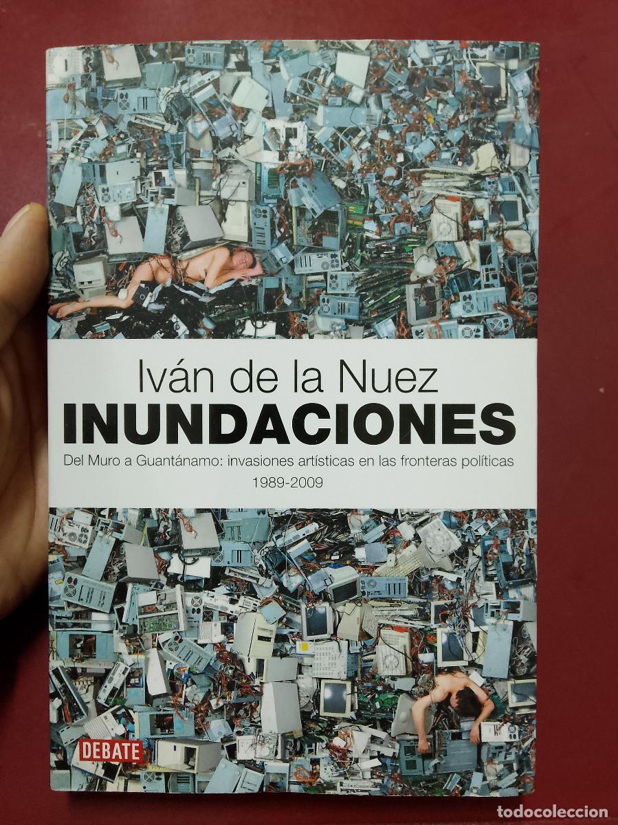 Second hand books: Iv&aacute;n de la Nuez: Inundaciones. Del Muro a Guant&aacute;namo: invasiones art&iacute;sticas en las fronteras pol&iacute;tic