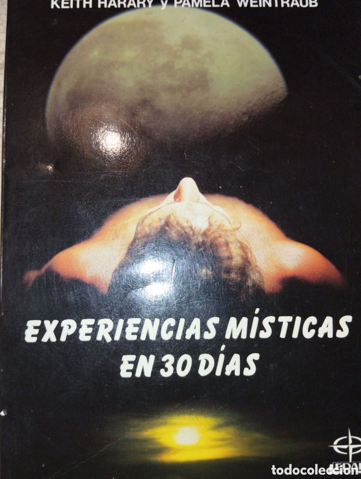 Libros de segunda mano: EXPERIENCIAS M&Iacute;STICAS EN 30 D&Iacute;AS. KEITH HARARY Y PAMELA WEINTRAUB. ED. EDAF. MADRID, A&Ntilde;O 1991.P&Aacute;GINA