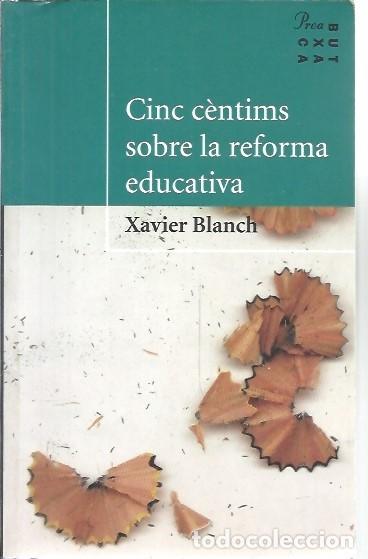 Libros de segunda mano: CINC CENTIMS SOBRE LA REFORMA EDUCATIVA XAVIER BLANCH - Foto 1